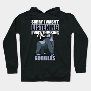 Sorry I wasn't Listening Thinking About Gorillas Hoodie